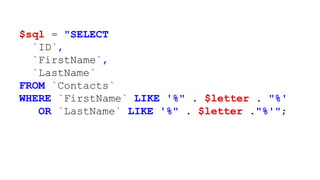 $sql = "SELECT
`ID`,
`FirstName`,
`LastName`
FROM `Contacts`
WHERE `FirstName` LIKE '%" . $letter . "%'
OR `LastName` LIKE '%" . $letter ."%'";
 