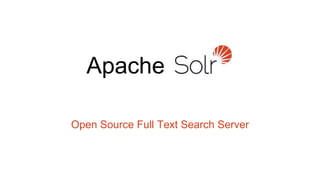 Apache
Open Source Full Text Search Server
 