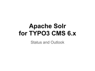 Apache Solr
for TYPO3 CMS 6.x
Status and Outlook
 
