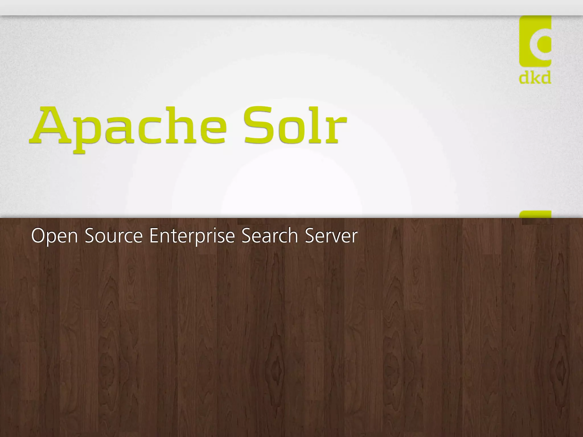 ApacheSolr
Open Source Enterprise Search Server
 
