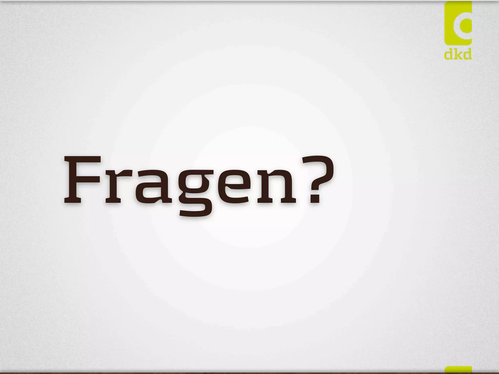 Fragen?
 