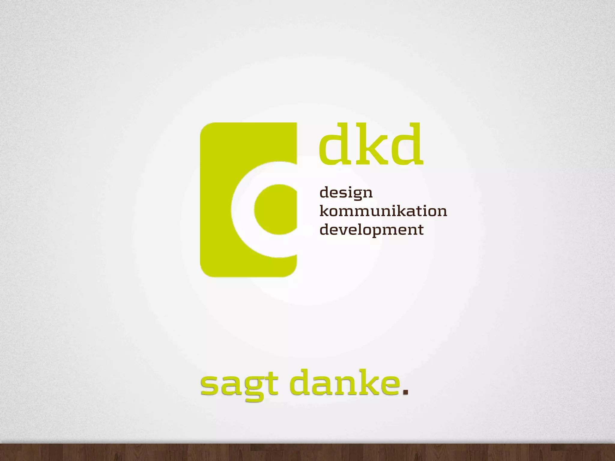 dkd
      design
      kommunikation
      development




sagtdanke.
 