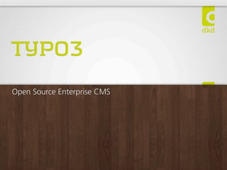 TYPO3
Open Source Enterprise CMS
 
