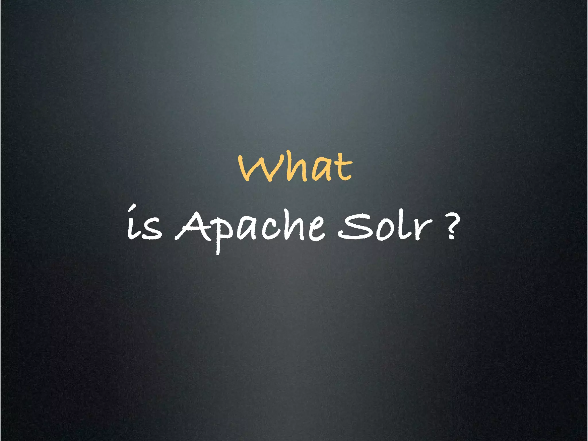 What !
is Apache Solr ?!
 
