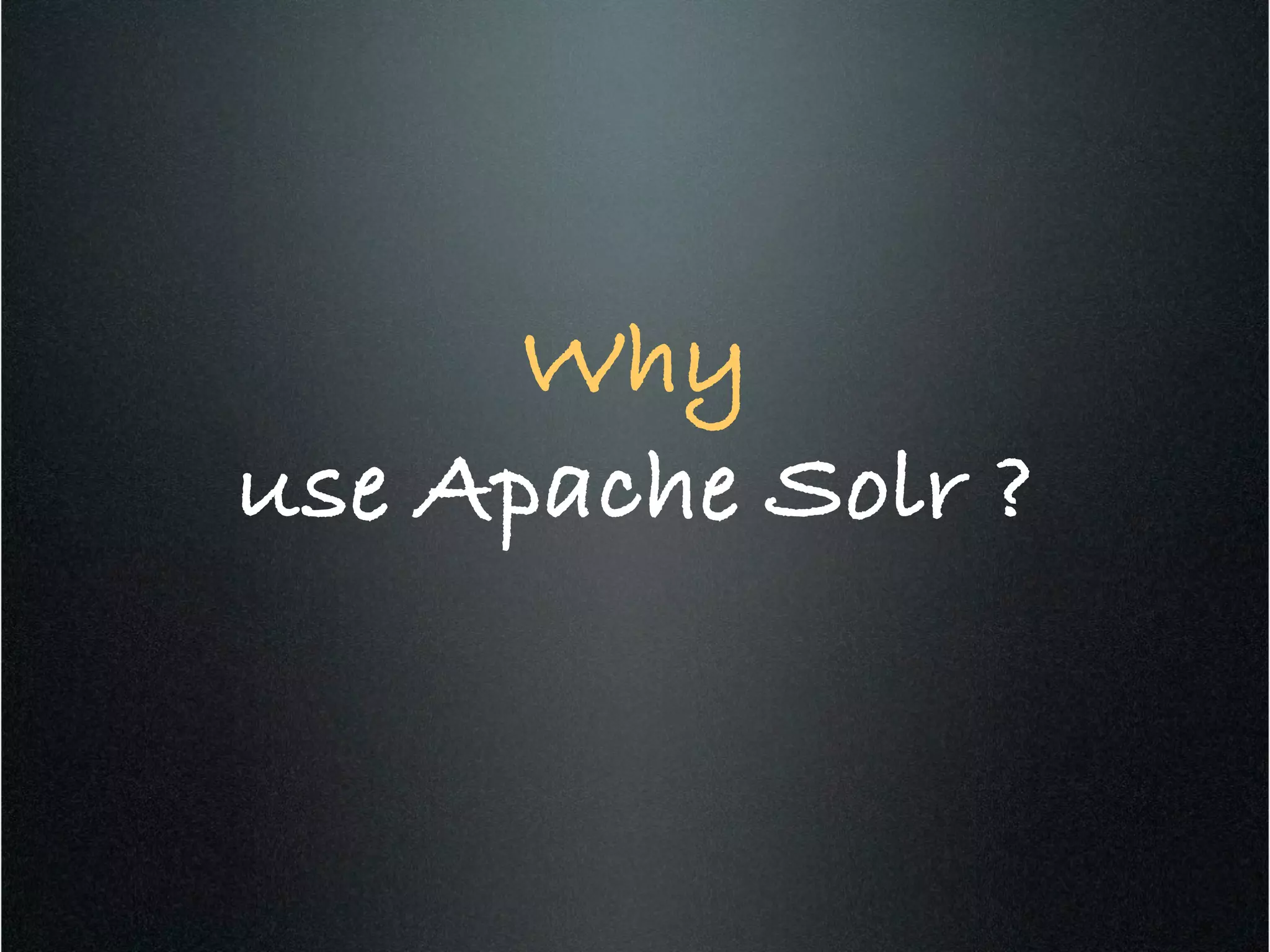 Why!
use Apache Solr ?!
 