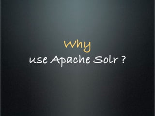 Why!
use Apache Solr ?!
 