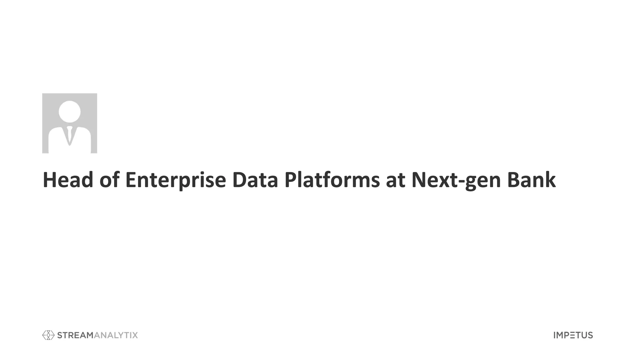Head of Enterprise Data Platforms at Next-gen Bank
 