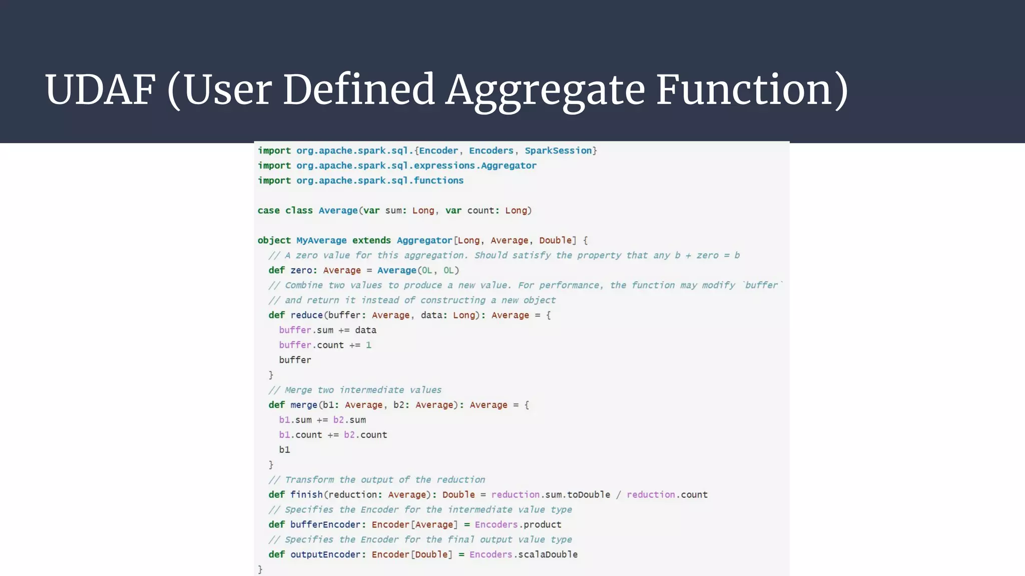 UDAF (User Deﬁned Aggregate Function)
 