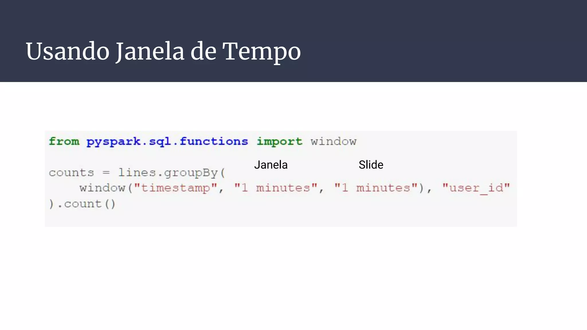 Usando Janela de Tempo
Janela Slide
 