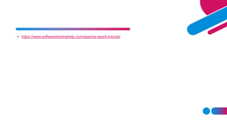 • https://www.softwaretestinghelp.com/apache-spark-tutorial/
 