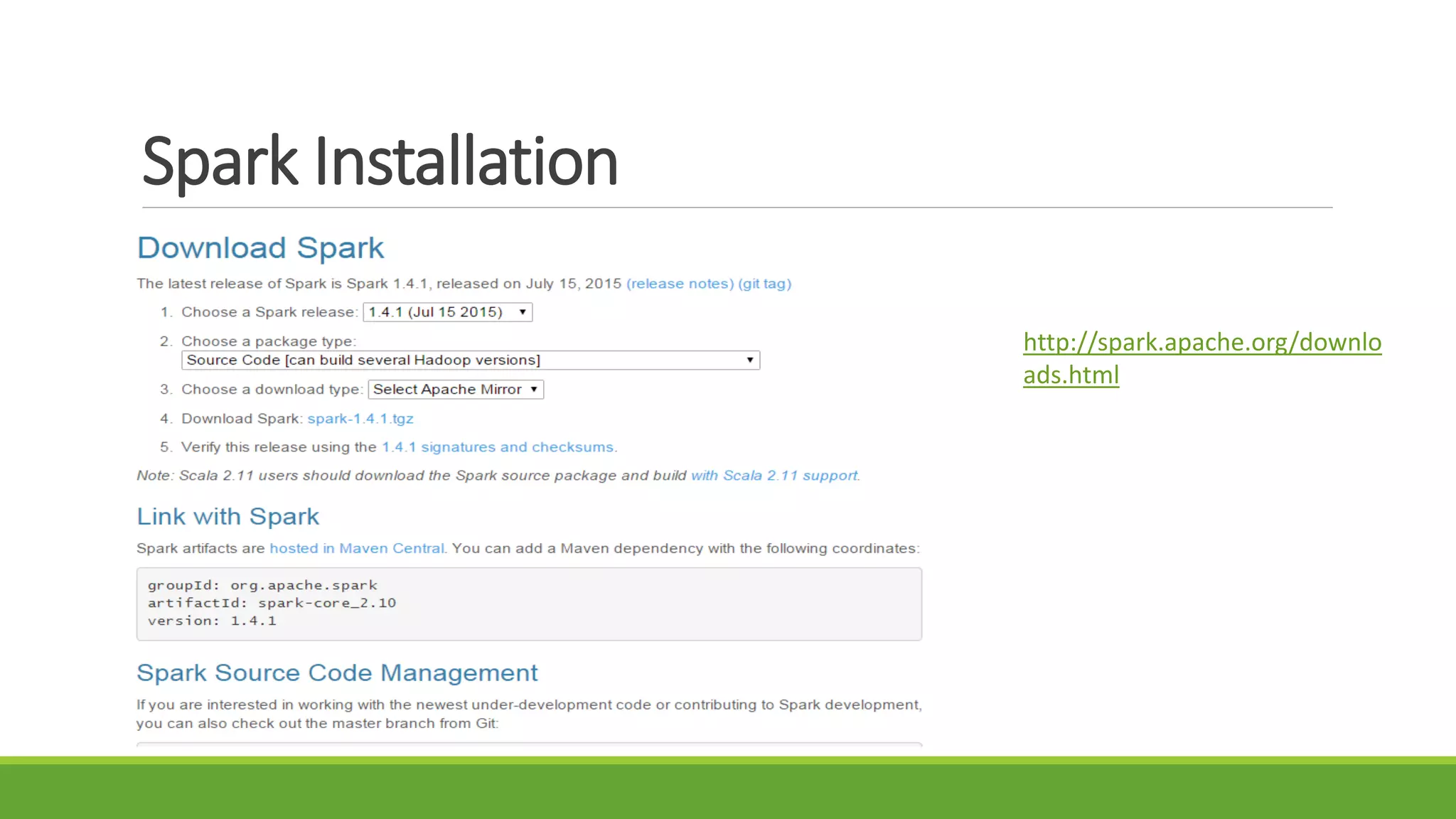 Spark Installation
http://spark.apache.org/downlo
ads.html
 