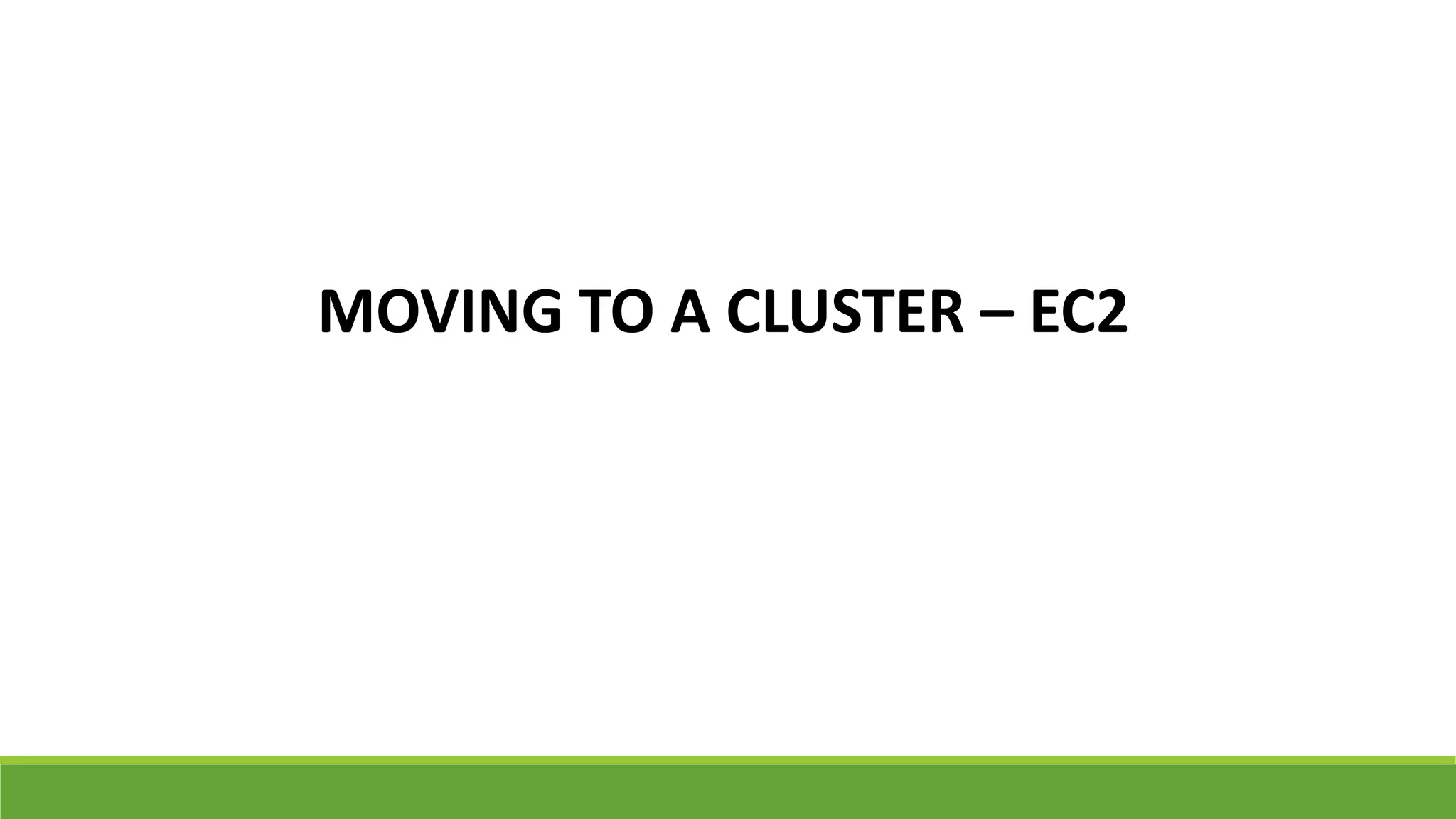 MOVING TO A CLUSTER – EC2
 
