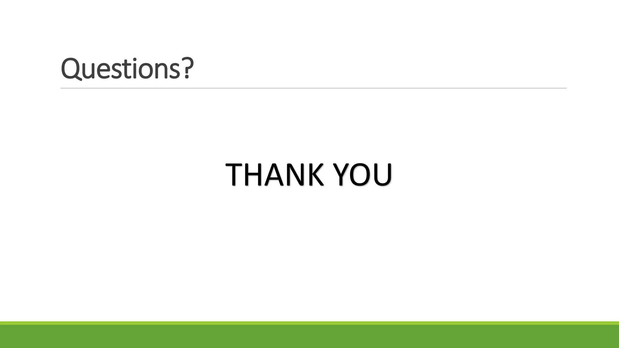 Questions?
THANK YOU
 