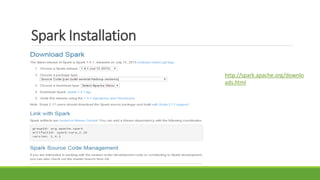 Spark Installation
http://spark.apache.org/downlo
ads.html
 