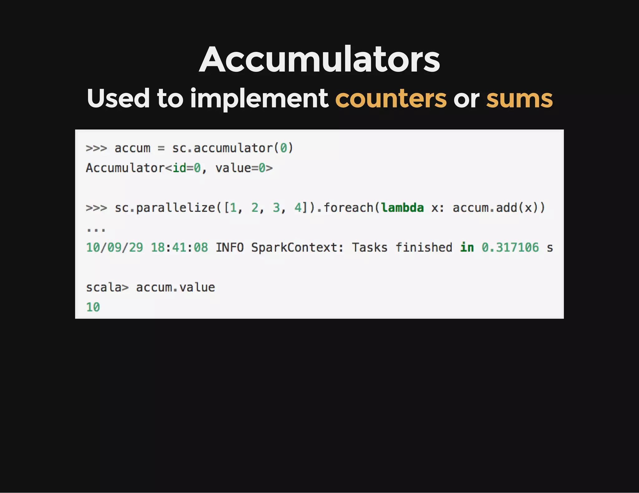 Accumulators
Used to implement counters or sums
 