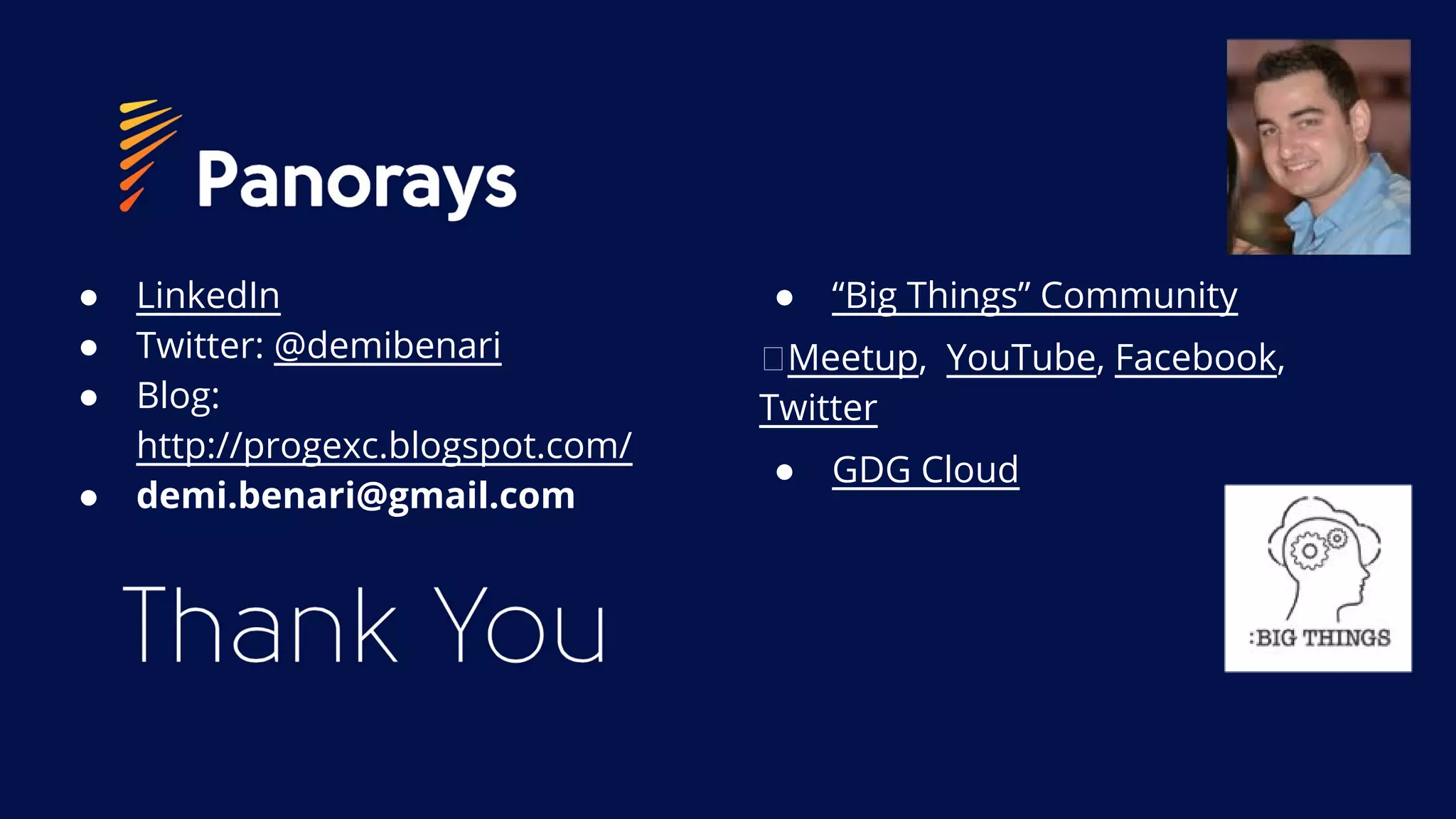 ● LinkedIn
● Twitter: @demibenari
● Blog:
http://progexc.blogspot.com/
● demi.benari@gmail.com
● “Big Things” Community
Meetup, YouTube, Facebook,
Twitter
● GDG Cloud
 