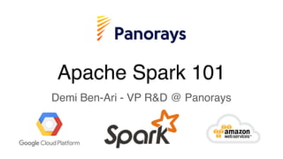 Apache Spark 101
Demi Ben-Ari - VP R&D @ Panorays
 