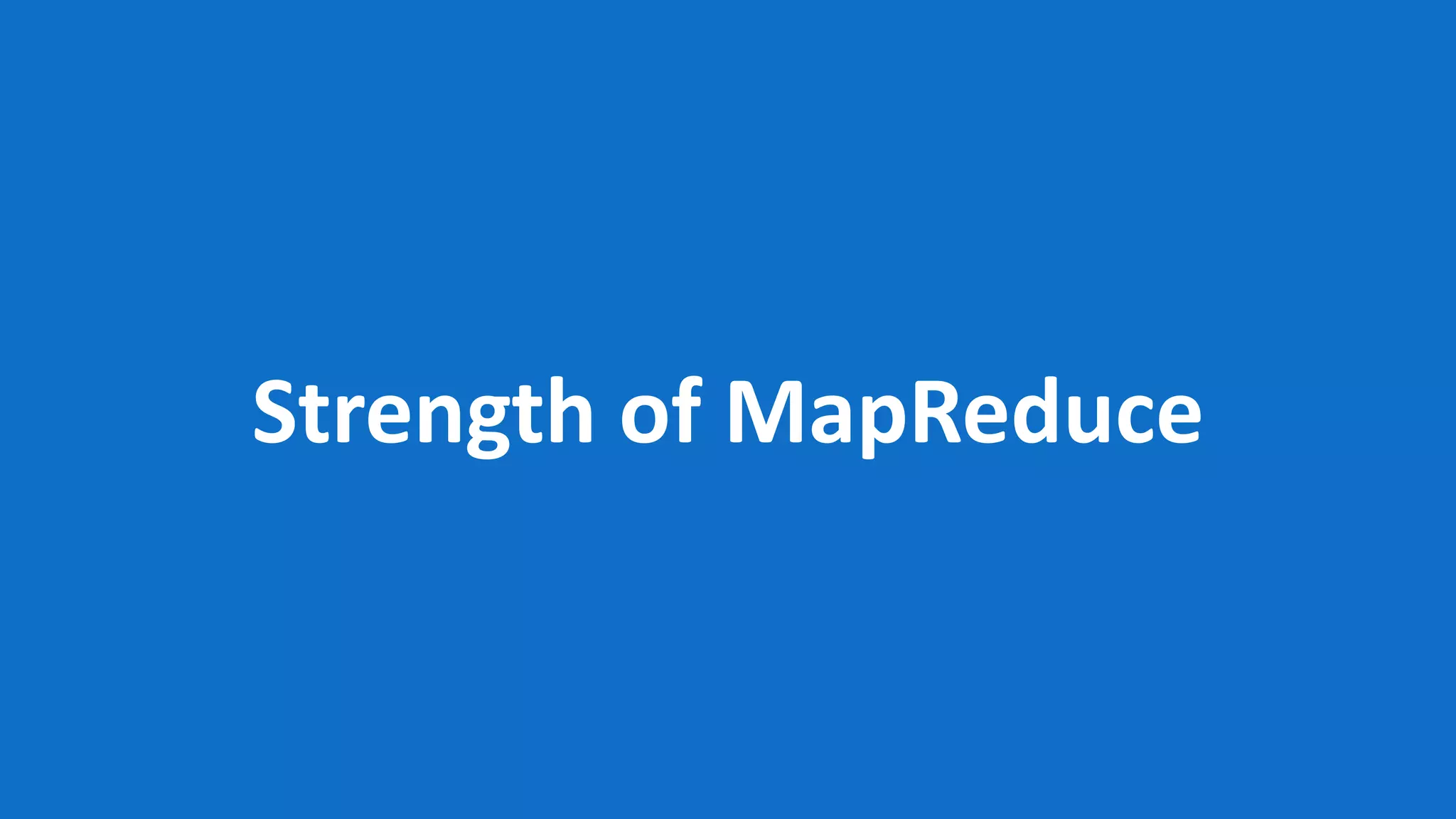 Strength of MapReduce 