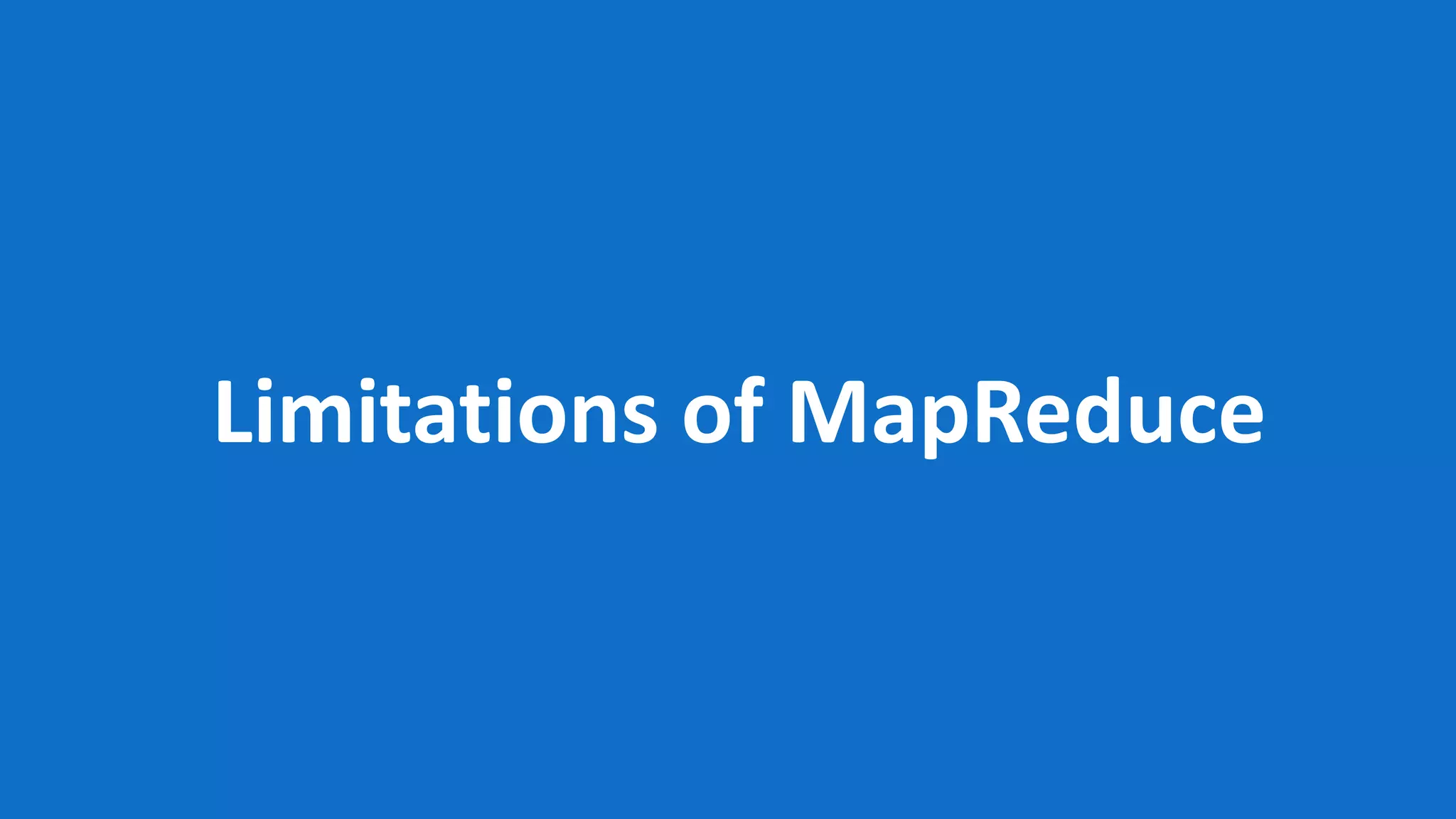 Limitations of MapReduce 