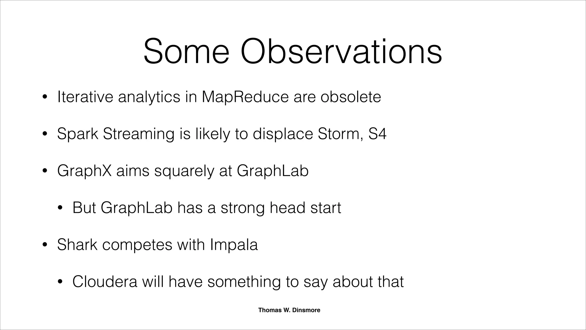 Apache Spark is the most active project in the
Hadoop ecosystem.
Source: Cloudera
Commits, Past 12 Months
22%
Thomas W. Dinsmore
 