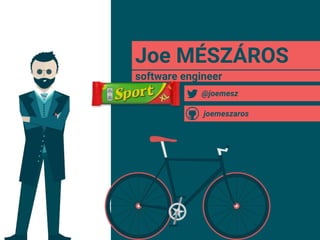 Joe MÉSZÁROS
software engineer
@joemesz
joemeszaros
 