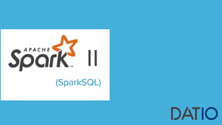 II
(SparkSQL)
 