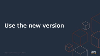 © 2022, Amazon Web Services, Inc. or its Affiliates.
Use the new version
 