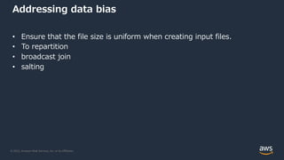 © 2022, Amazon Web Services, Inc. or its Affiliates.
Addressing data bias
• Ensure that the file size is uniform when crea...