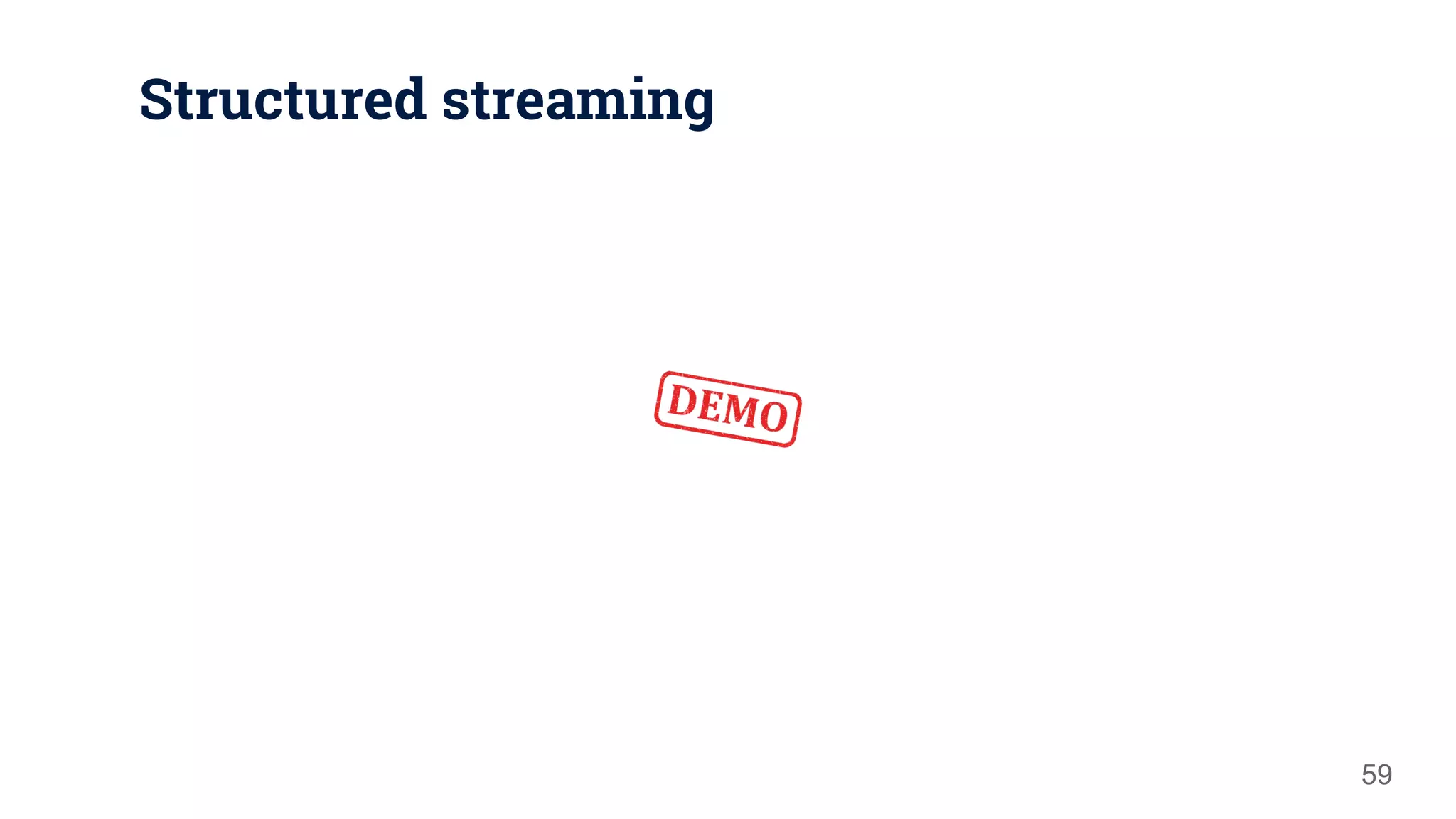 Structured streaming 59 