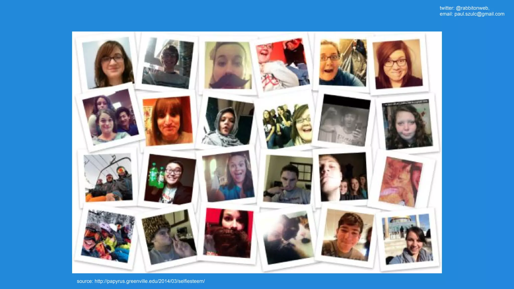twitter: @rabbitonweb, email: paul.szulc@gmail.com source: http://papyrus.greenville.edu/2014/03/selfiesteem/ 