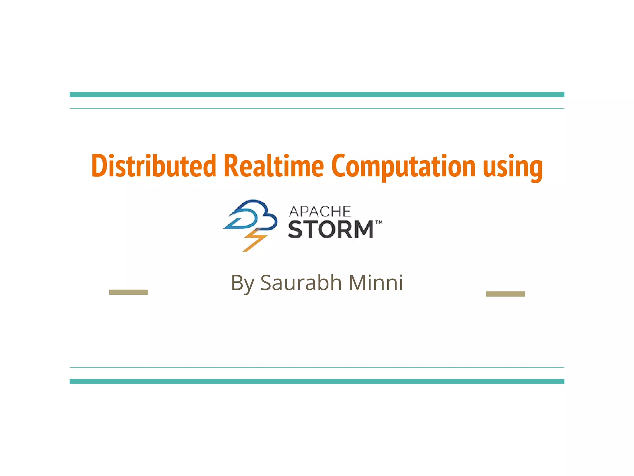 Distributed Realtime Computation using
By Saurabh Minni
 