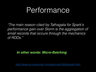 Apache Storm + Kafka
Apache Kafka is an ideal source for Storm topologies. It
provides everything necessary for:
• At most once processing
• At least once processing
• Exactly once processing
Apache Storm includes Kafka spout implementations for all
levels of reliability.
Kafka Supports a wide variety of languages and integration
points for both producers and consumers.
 