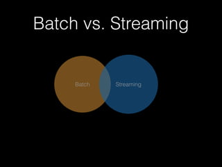 Batch vs. Streaming
• Storm is a stream processing framework that
also does micro-batching (Trident). 
• Spark is a batch processing framework that also
does micro-batching (Spark Streaming).
 