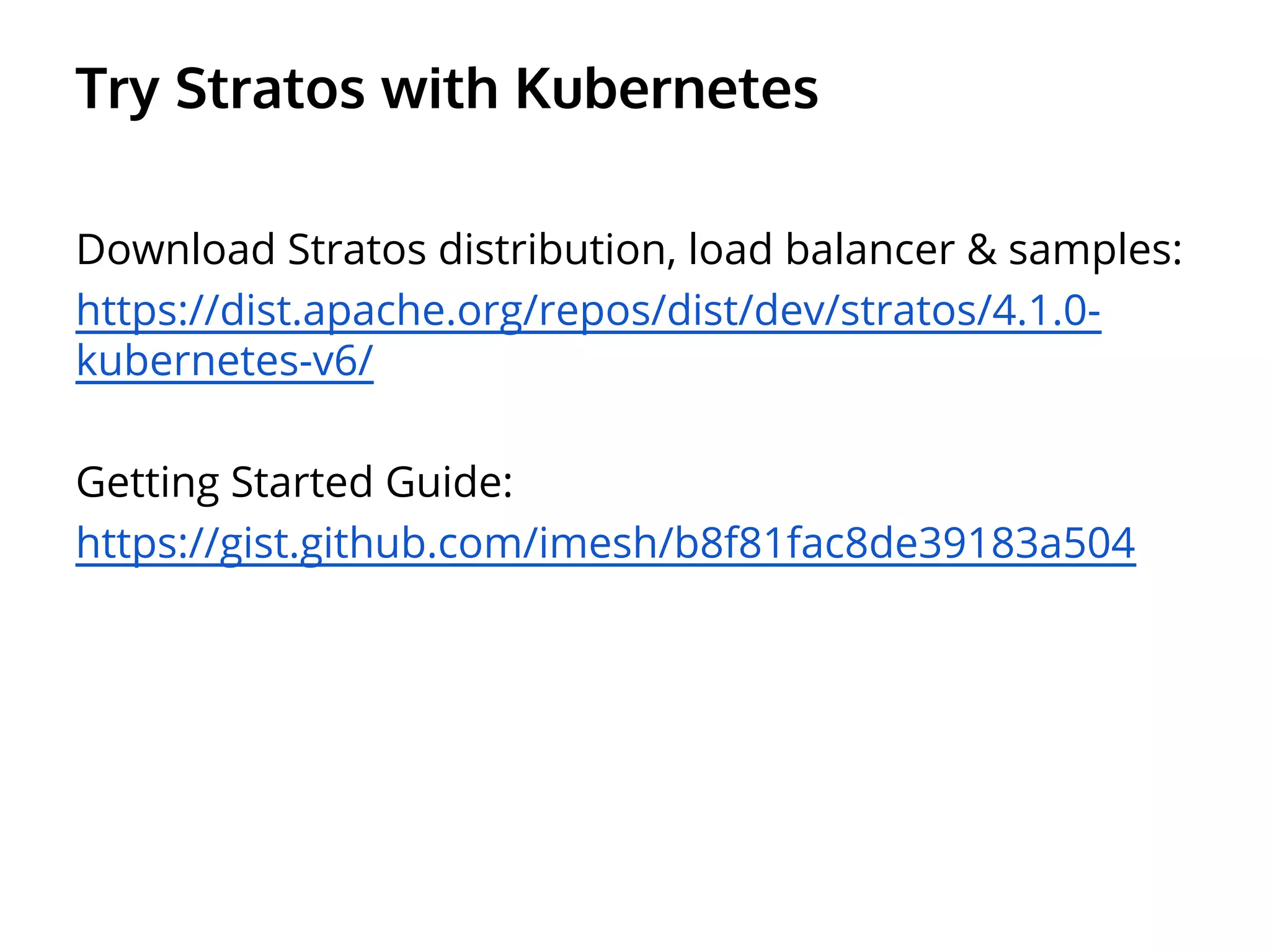 Try Stratos with Kubernetes
Download Stratos distribution, load balancer & samples:
https://dist.apache.org/repos/dist/dev/stratos/4.1.0-
kubernetes-v6/
Getting Started Guide:
https://gist.github.com/imesh/b8f81fac8de39183a504
 