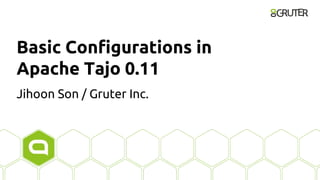 Basic Configurations in
Apache Tajo 0.11
Jihoon Son / Gruter Inc.
 