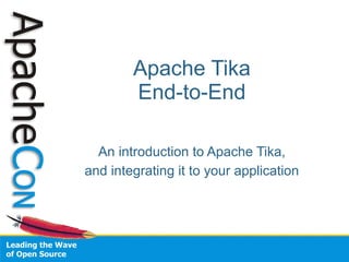 Apache Tika
End-to-End
An introduction to Apache Tika,
and integrating it to your application
 