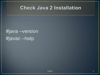 #java –version
#javac –help




                 Infinity   6
 