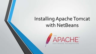 Installing ApacheTomcat
with NetBeans
 