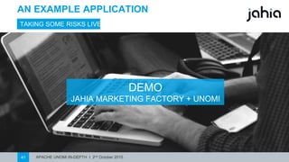 APACHE UNOMI IN-DEPTH I 2nd October 201541
TAKING SOME RISKS LIVE
DEMO
JAHIA MARKETING FACTORY + UNOMI
AN EXAMPLE APPLICATION
 