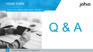 APACHE UNOMI IN-DEPTH I 2nd October 201542
YOUR TURN
HAVE YOU BEEN READING THESE ?
Q & A
 
