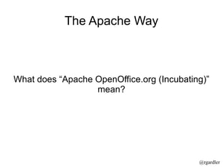 The Apache Way What does “Apache OpenOffice.org (Incubating)” mean? 
