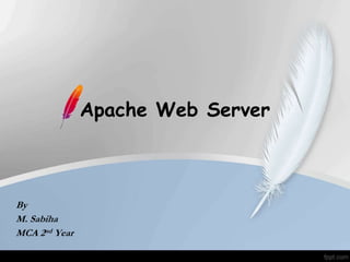 Apache Web Server
By
M. Sabiha
MCA 2nd Year
 
