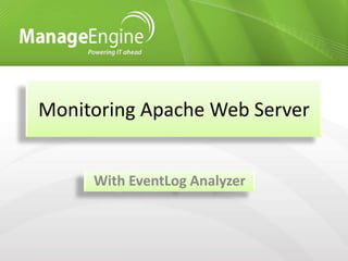 Monitoring Apache Web Server


     With EventLog Analyzer
 