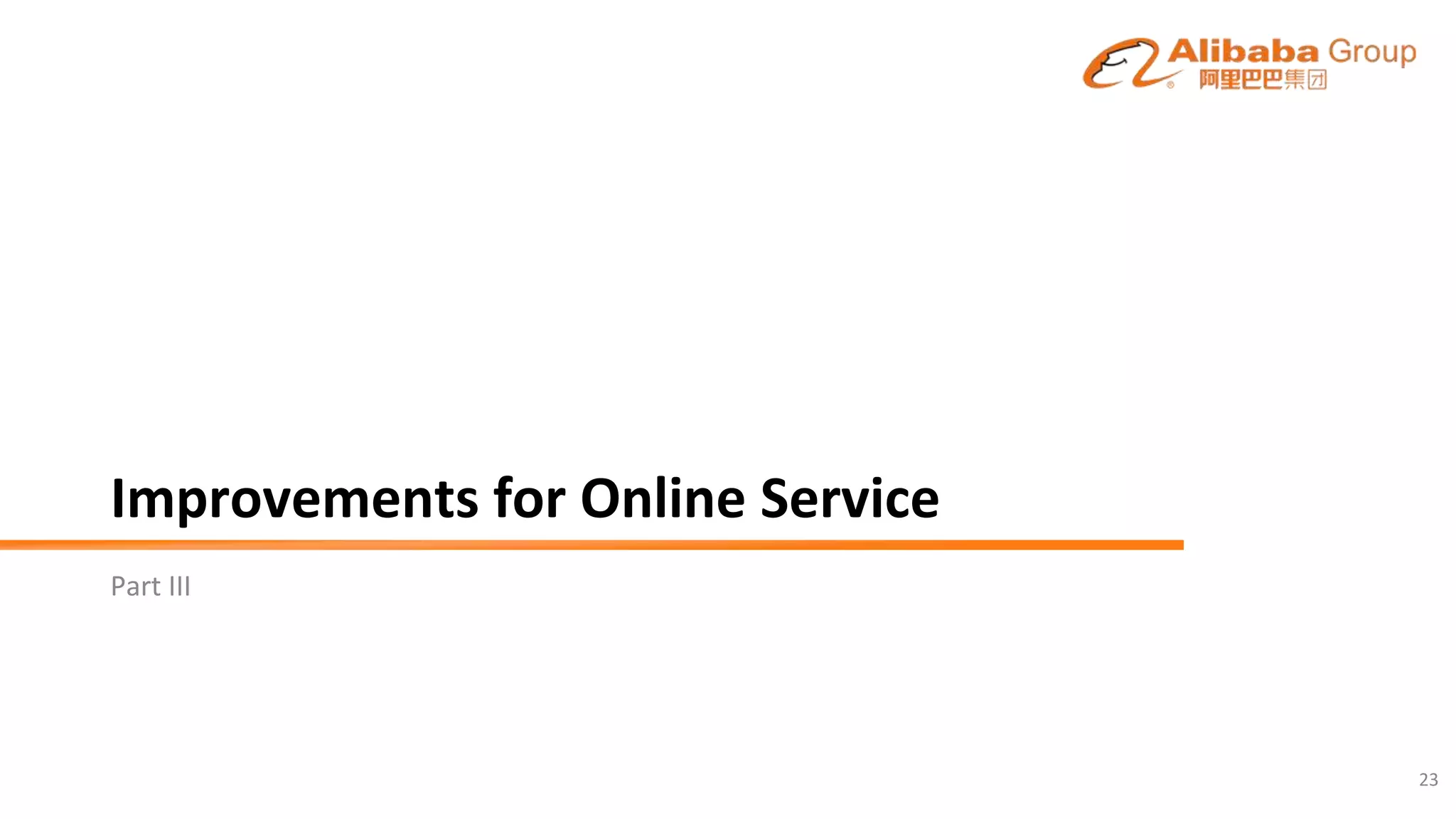Improvements for Online Service
Part III
23
 