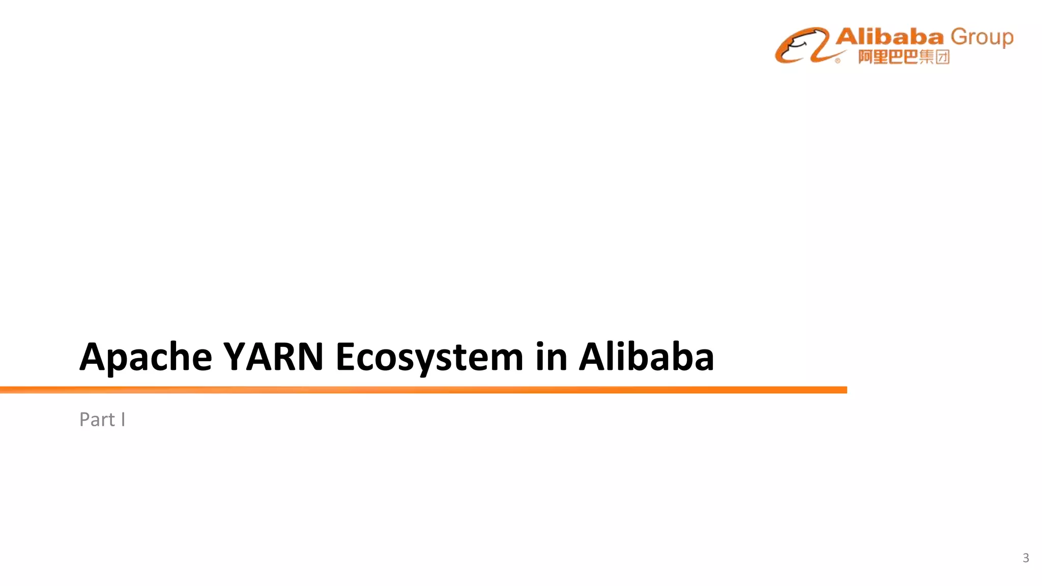 Apache YARN Ecosystem in Alibaba
Part I
3
 
