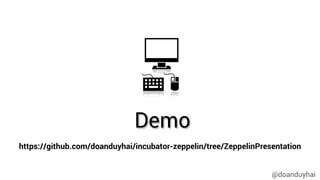 @doanduyhai
Demo
https://github.com/doanduyhai/incubator-zeppelin/tree/ZeppelinPresentation
 