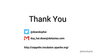 @doanduyhai
Thank You
@doanduyhai
duy_hai.doan@datastax.com
http://zeppelin.incubator.apache.org/
 