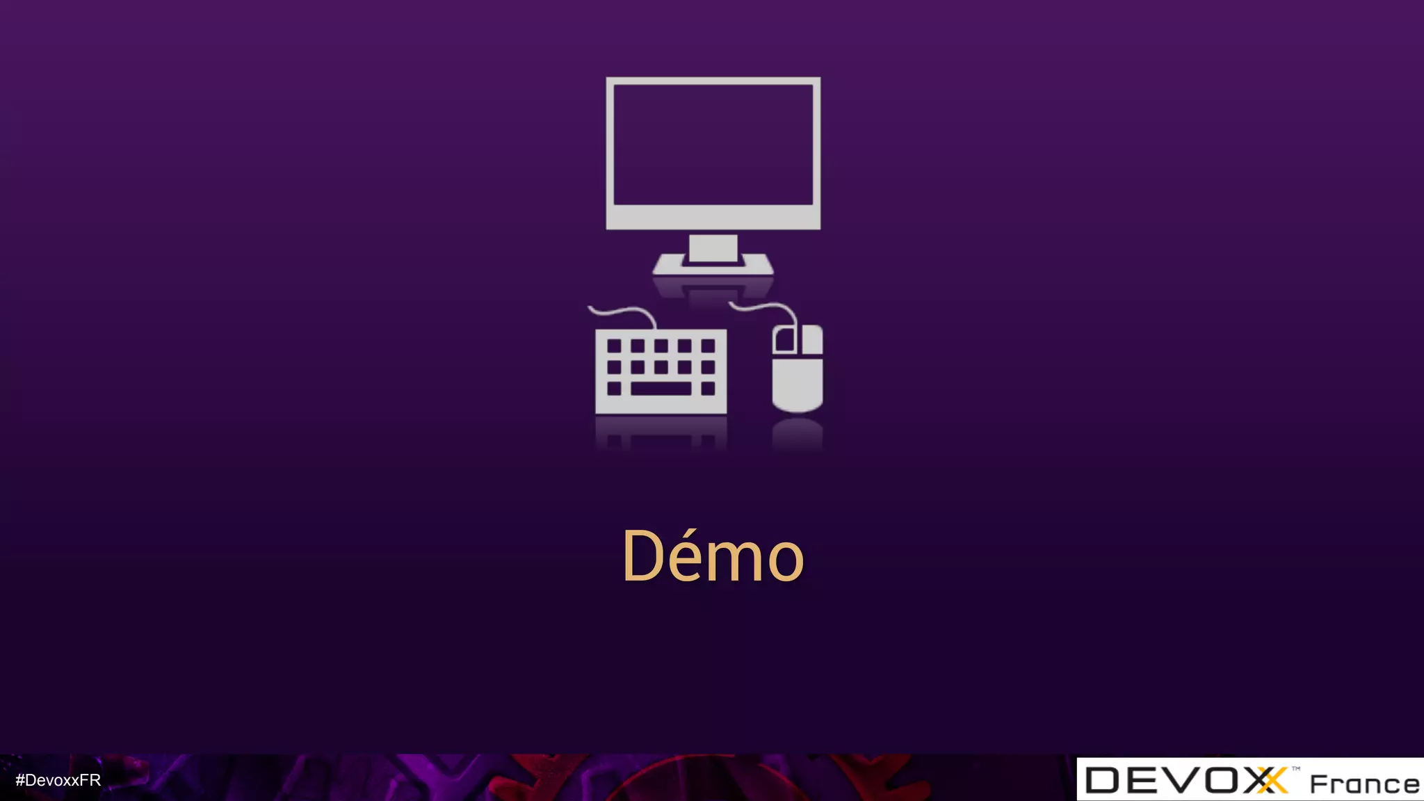 #DevoxxFR
Démo
 