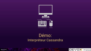 #DevoxxFR
Démo:
Interpréteur Cassandra
 