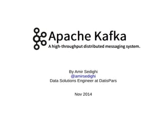 By Amir Sedighi 
@amirsedighi 
Data Solutions Engineer at DatisPars 
Nov 2014 
 